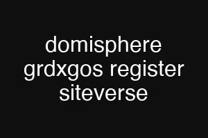 domisphere grdxgos register siteverse