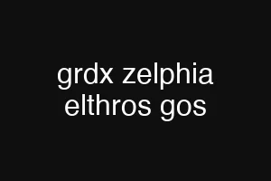 grdx zelphia elthros gos