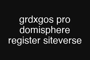 grdxgos pro domisphere register siteverse