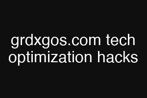 grdxgos.com tech optimization hacks