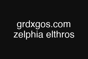 grdxgos.com zelphia elthros