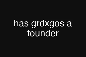 has grdxgos a founder
